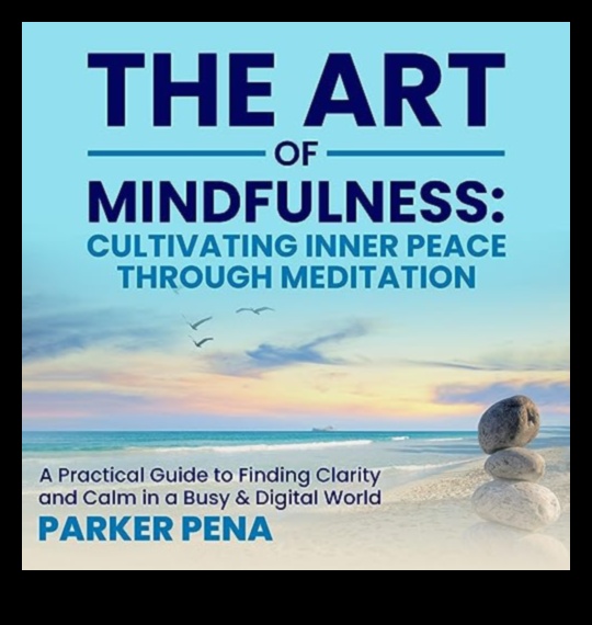 Cultivarea liniștii Arta și practica Mindfulnessului Un ghid pentru găsirea păcii și a liniștii într-o lume ocupată 3 Cultivarea liniștii: Arta și practica Mindfulness